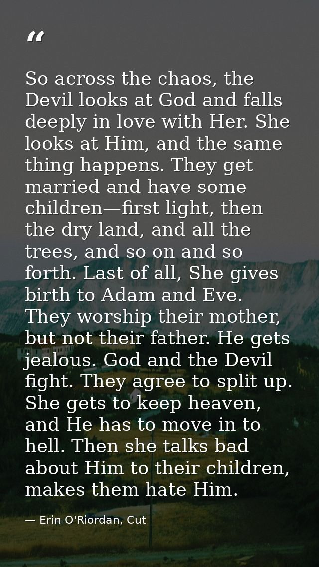 So across the chaos, the Devil looks at God and falls deeply in love with Her. She looks at Him, and the same thing happ — Erin O'Riordan, Cut