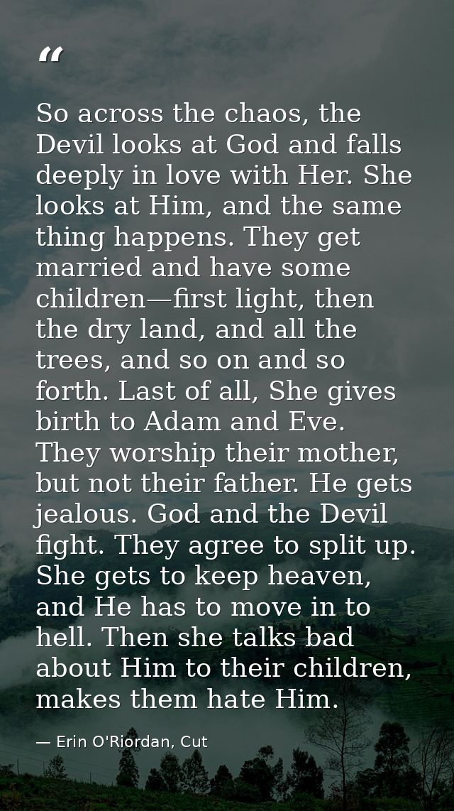 So across the chaos, the Devil looks at God and falls deeply in love with Her. She looks at Him, and the same thing happ — Erin O'Riordan, Cut