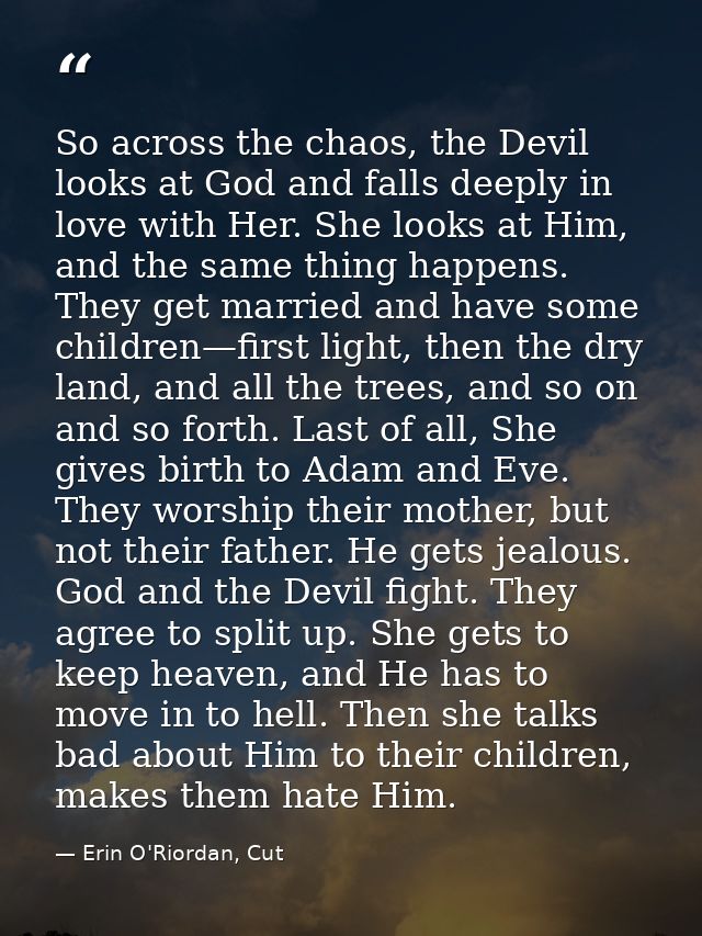 So across the chaos, the Devil looks at God and falls deeply in love with Her. She looks at Him, and the same thing happ — Erin O'Riordan, Cut