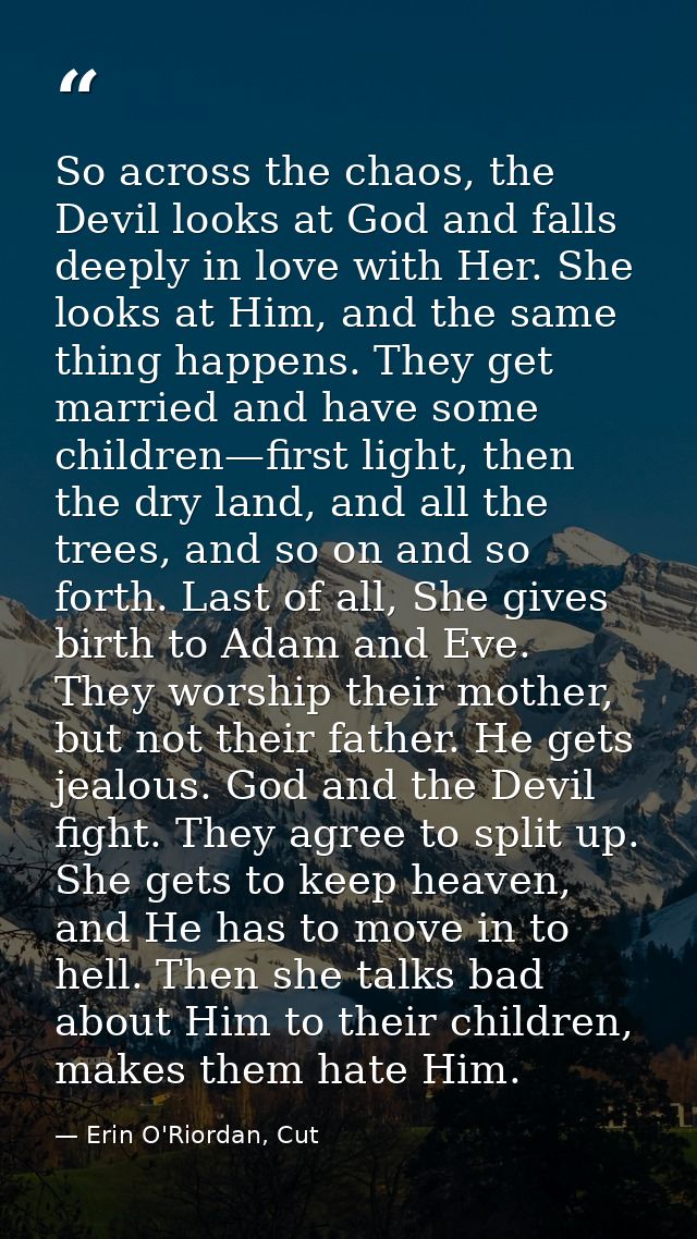 So across the chaos, the Devil looks at God and falls deeply in love with Her. She looks at Him, and the same thing happ — Erin O'Riordan, Cut