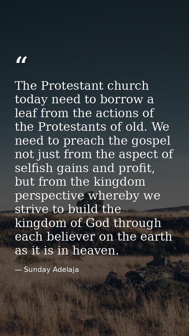 The Protestant church today need to borrow a leaf from the actions of the Protestants of old. We need to preach the gosp — Sunday Adelaja