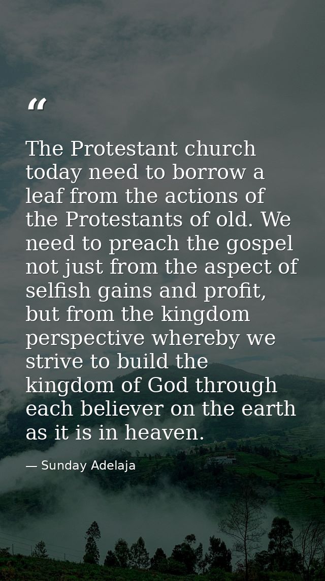 The Protestant church today need to borrow a leaf from the actions of the Protestants of old. We need to preach the gosp — Sunday Adelaja