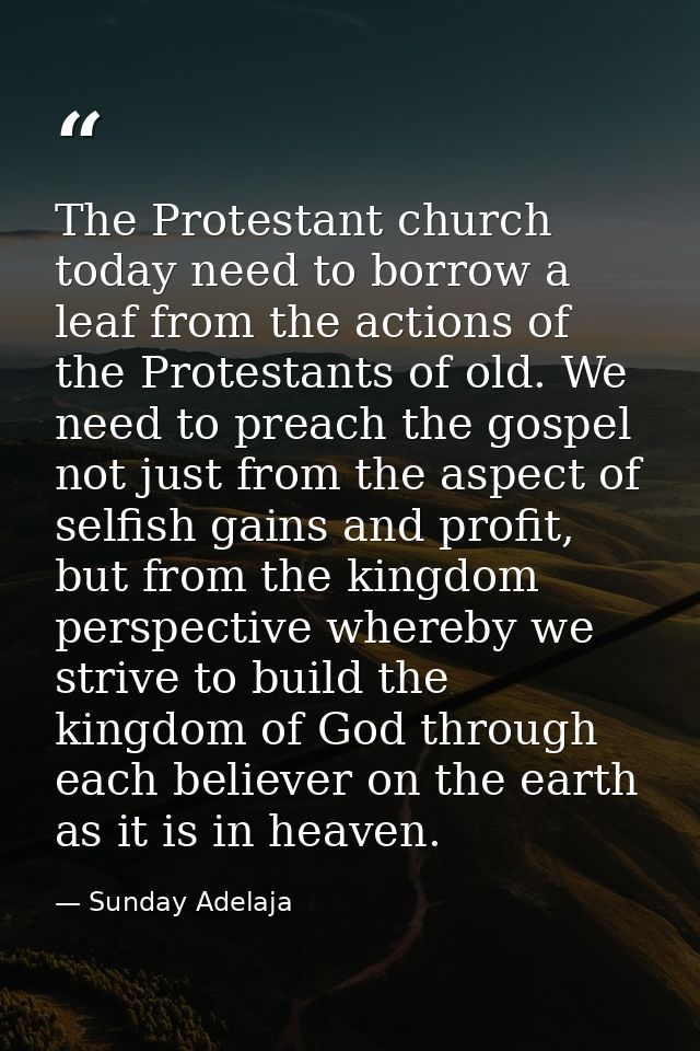 The Protestant church today need to borrow a leaf from the actions of the Protestants of old. We need to preach the gosp — Sunday Adelaja
