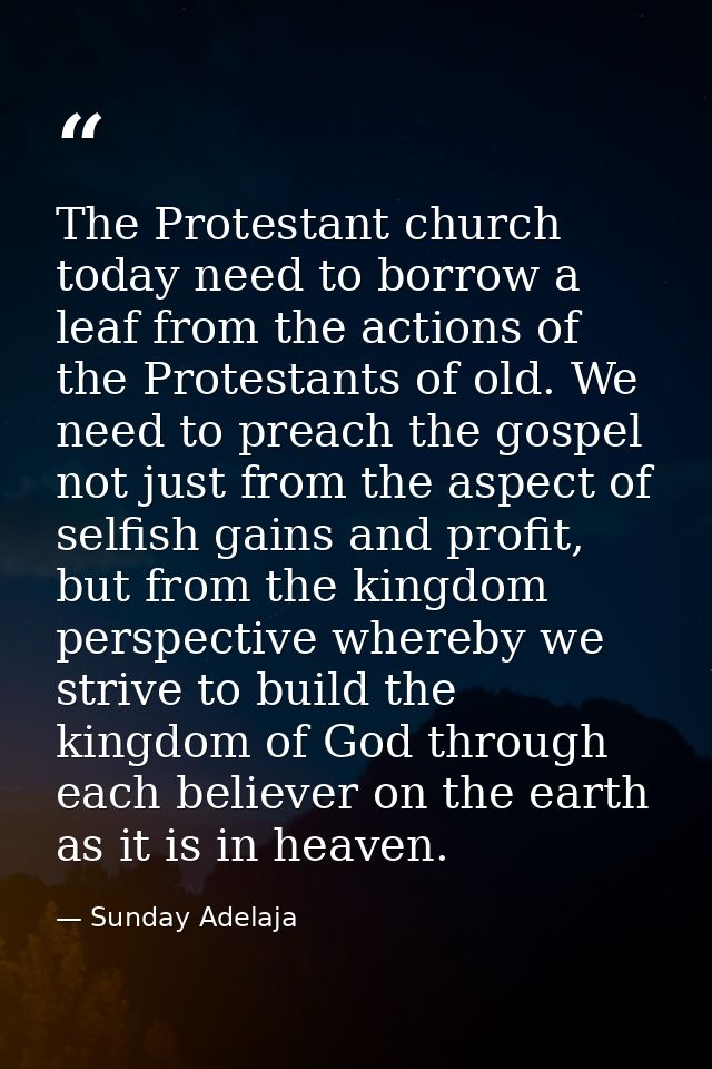 The Protestant church today need to borrow a leaf from the actions of the Protestants of old. We need to preach the gosp — Sunday Adelaja