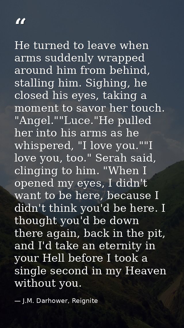 He turned to leave when arms suddenly wrapped around him from behind, stalling him. Sighing, he closed his eyes, taking  — J.M. Darhower, Reignite