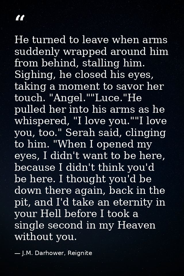 He turned to leave when arms suddenly wrapped around him from behind, stalling him. Sighing, he closed his eyes, taking  — J.M. Darhower, Reignite