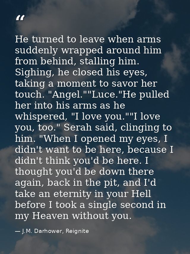 He turned to leave when arms suddenly wrapped around him from behind, stalling him. Sighing, he closed his eyes, taking  — J.M. Darhower, Reignite