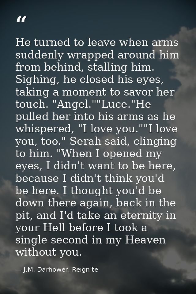 He turned to leave when arms suddenly wrapped around him from behind, stalling him. Sighing, he closed his eyes, taking  — J.M. Darhower, Reignite