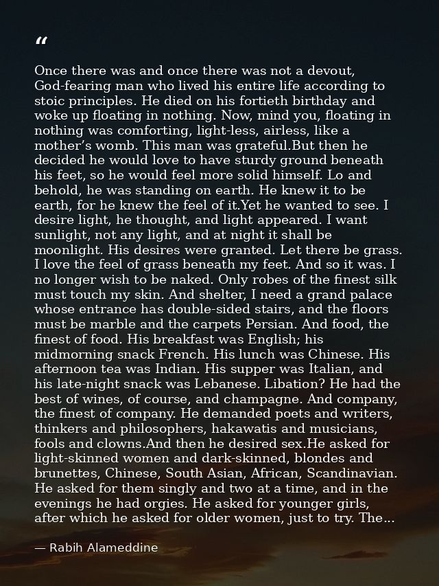 Once there was and once there was not a devout, God-fearing man who lived his entire life according to stoic principles. — Rabih Alameddine