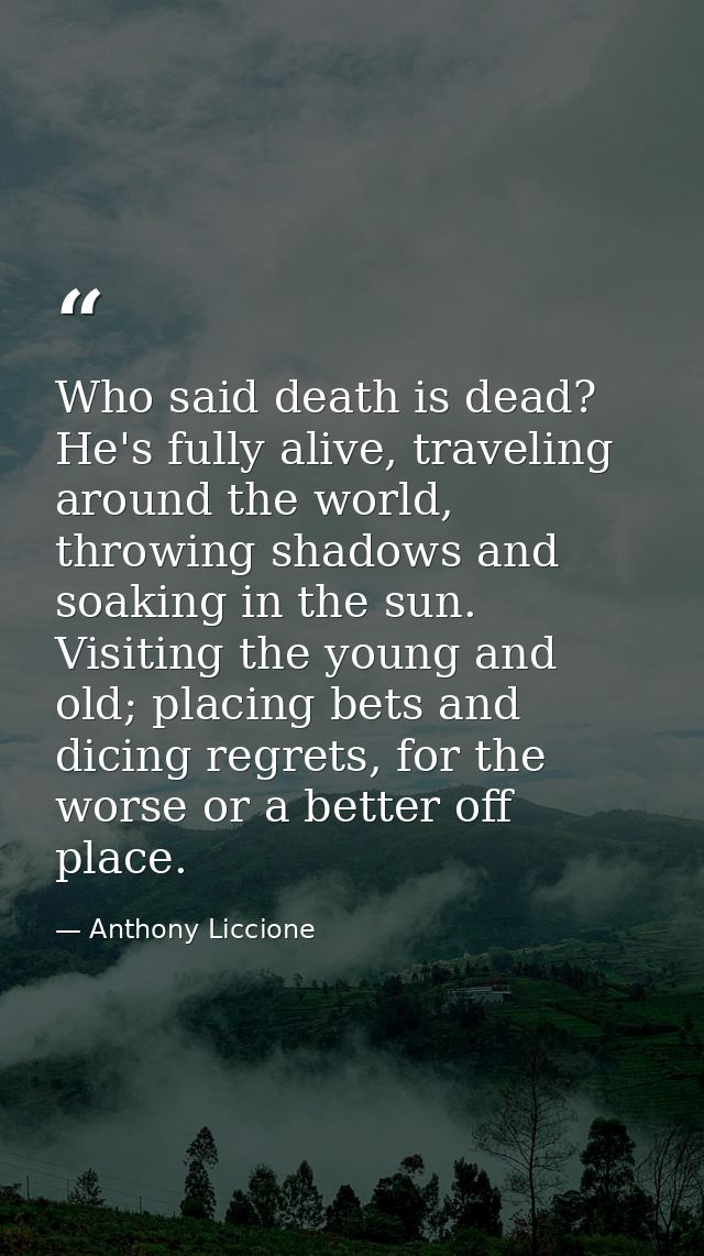 Who said death is dead? He's fully alive, traveling around the world, throwing shadows and soaking in the sun. Visiting  — Anthony Liccione