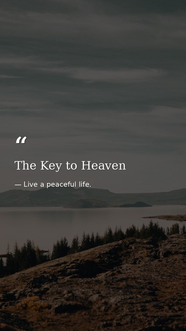 The Key to Heaven — Live a peaceful life.
