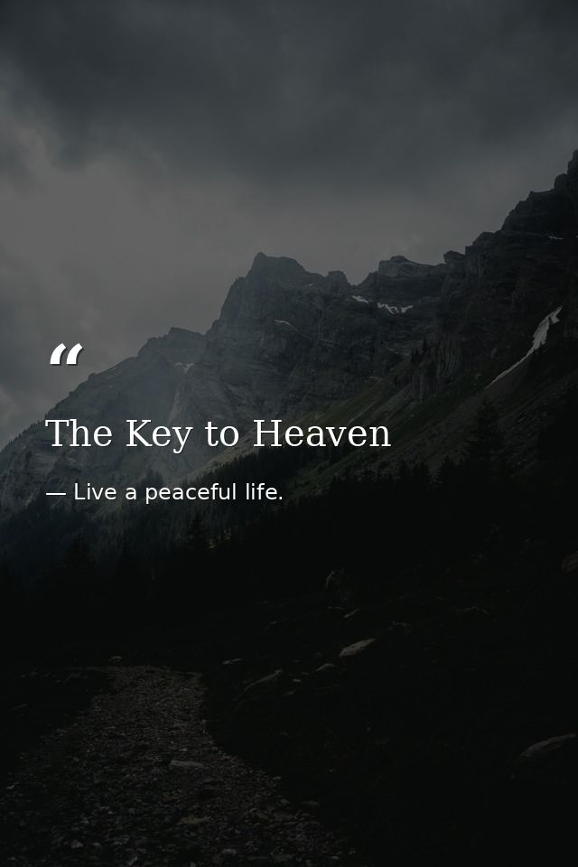 The Key to Heaven — Live a peaceful life.