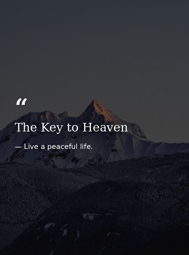The Key to Heaven — Live a peaceful life.