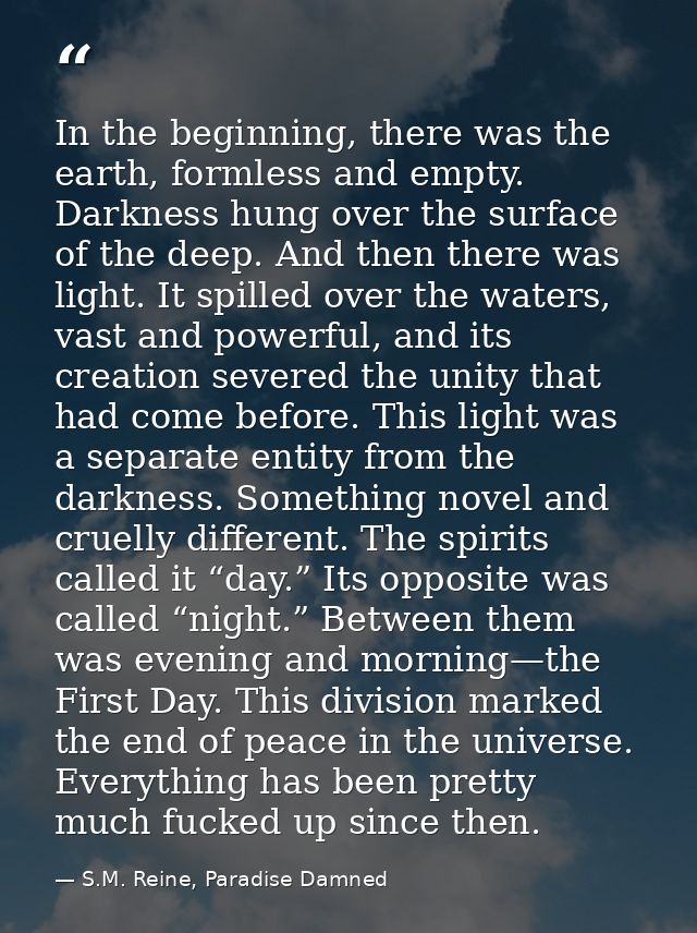 In the beginning, there was the earth, formless and empty. Darkness hung over the surface of the deep. And then there wa — S.M. Reine, Paradise Damned