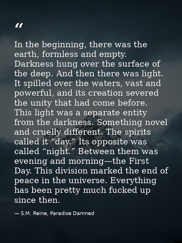 In the beginning, there was the earth, formless and empty. Darkness hung over the surface of the deep. And then there wa — S.M. Reine, Paradise Damned