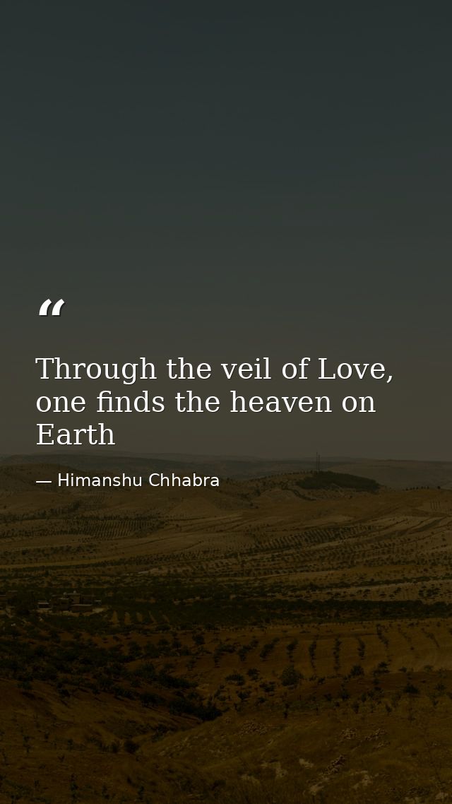 Through the veil of Love, one finds the heaven on Earth — Himanshu Chhabra