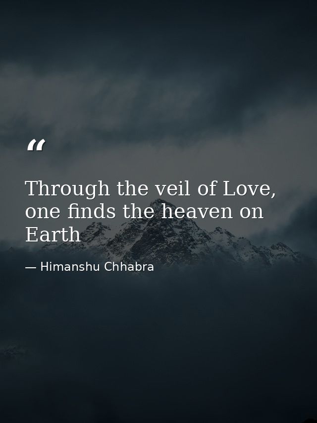 Through the veil of Love, one finds the heaven on Earth — Himanshu Chhabra