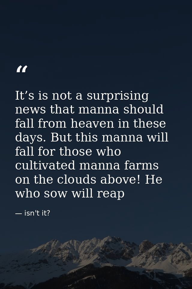 It’s is not a surprising news that manna should fall from heaven in these days. But this manna will fall for those who c — isn't it?