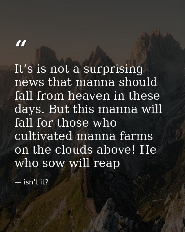 It’s is not a surprising news that manna should fall from heaven in these days. But this manna will fall for those who c — isn't it?