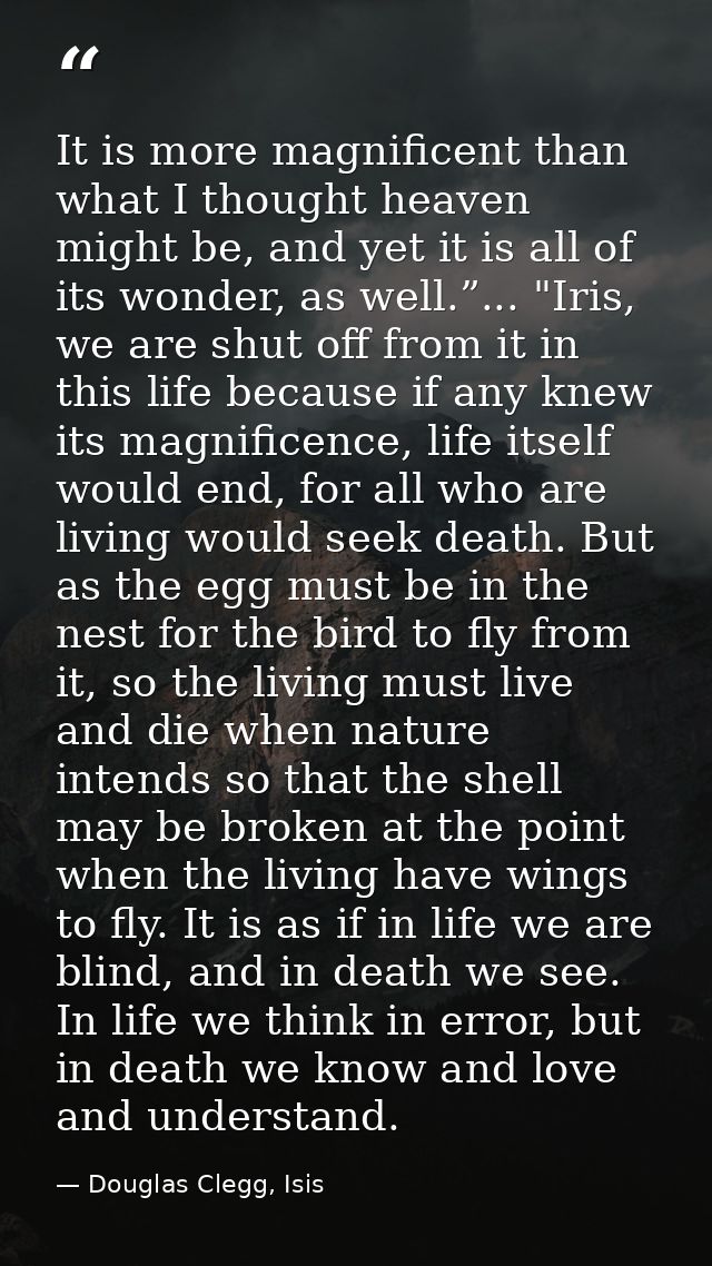 It is more magnificent than what I thought heaven might be, and yet it is all of its wonder, as well.”... "Iris, we are  — Douglas Clegg, Isis