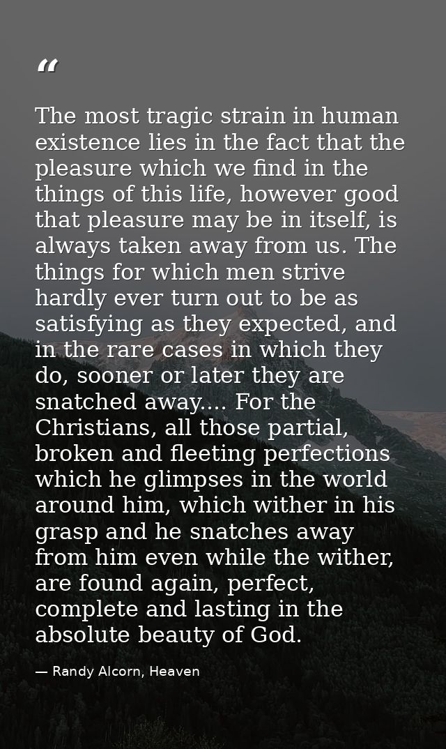 The most tragic strain in human existence lies in the fact that the pleasure which we find in the things of this life, h — Randy Alcorn, Heaven