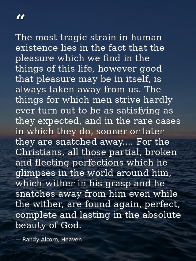 The most tragic strain in human existence lies in the fact that the pleasure which we find in the things of this life, h — Randy Alcorn, Heaven