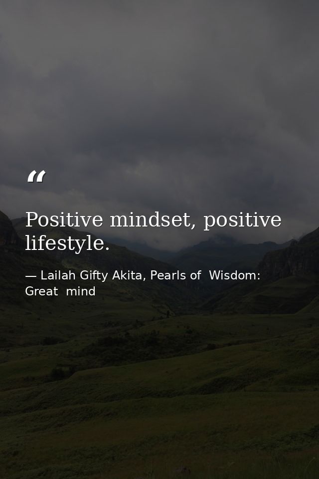 Positive mindset, positive lifestyle. — Lailah Gifty Akita, Pearls of  Wisdom: Great  mind