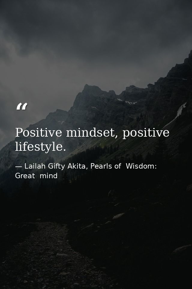 Positive mindset, positive lifestyle. — Lailah Gifty Akita, Pearls of  Wisdom: Great  mind