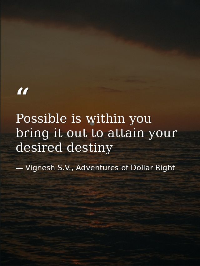 Possible is within you bring it out to attain your desired destiny — Vignesh S.V., Adventures of Dollar Right