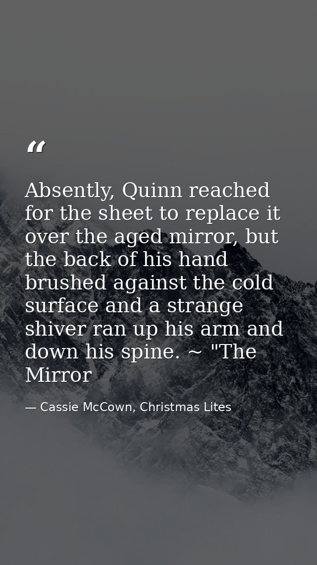 Absently, Quinn reached for the sheet to replace it over the aged mirror, but the back of his hand brushed against the c — Cassie McCown, Christmas Lites