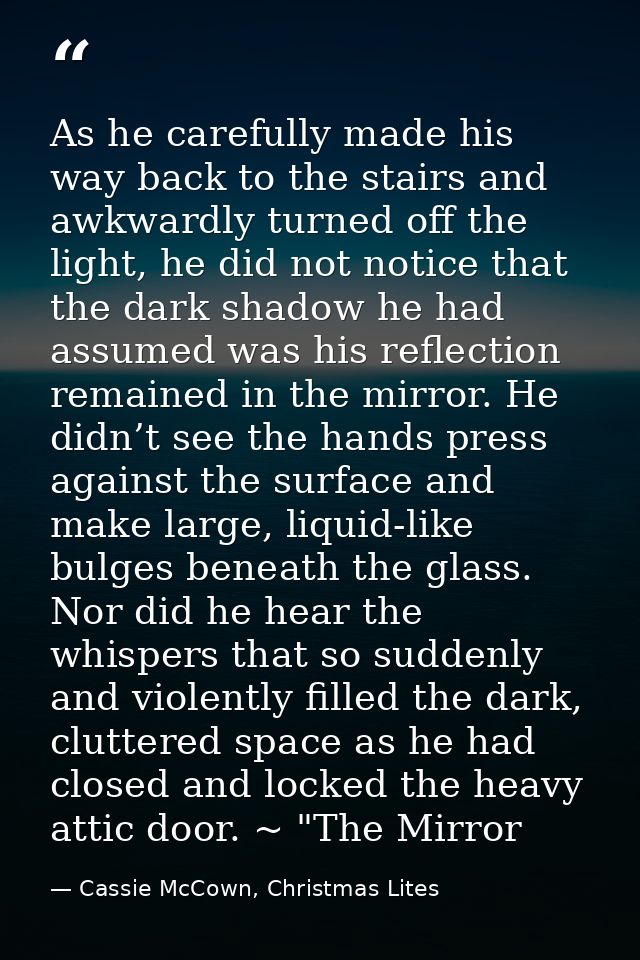 As he carefully made his way back to the stairs and awkwardly turned off the light, he did not notice that the dark shad — Cassie McCown, Christmas Lites