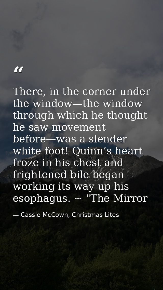 There, in the corner under the window—the window through which he thought he saw movement before—was a slender white foo — Cassie McCown, Christmas Lites