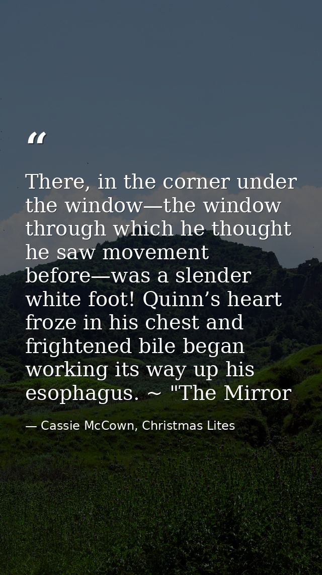 There, in the corner under the window—the window through which he thought he saw movement before—was a slender white foo — Cassie McCown, Christmas Lites