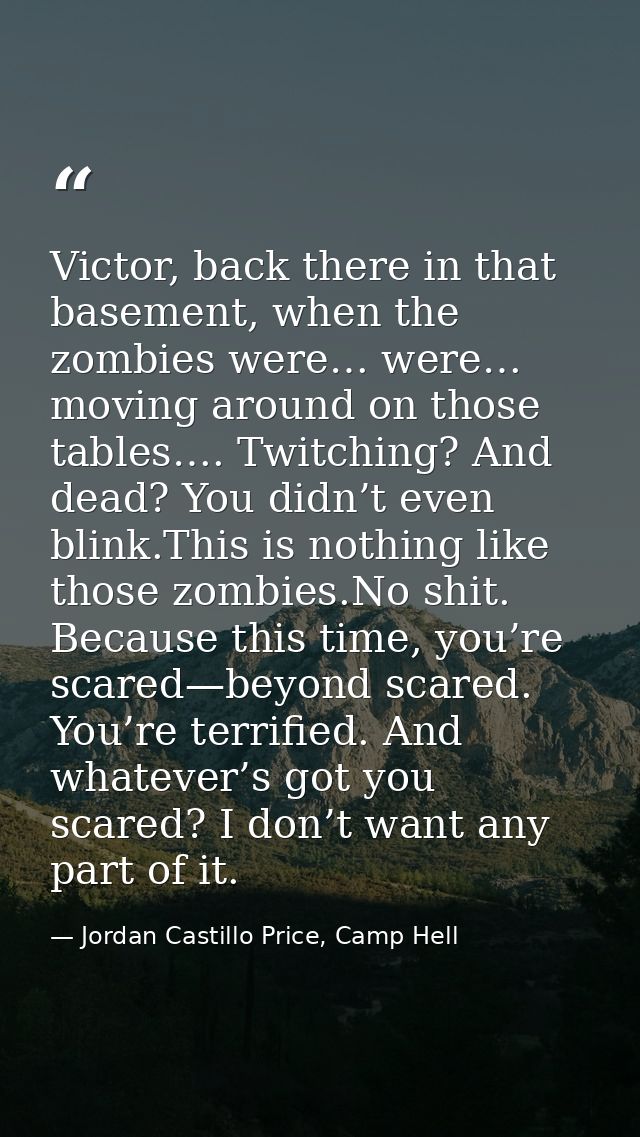 Victor, back there in that basement, when the zombies were… were… moving around on those tables…. Twitching? And dead? Y — Jordan Castillo Price, Camp Hell