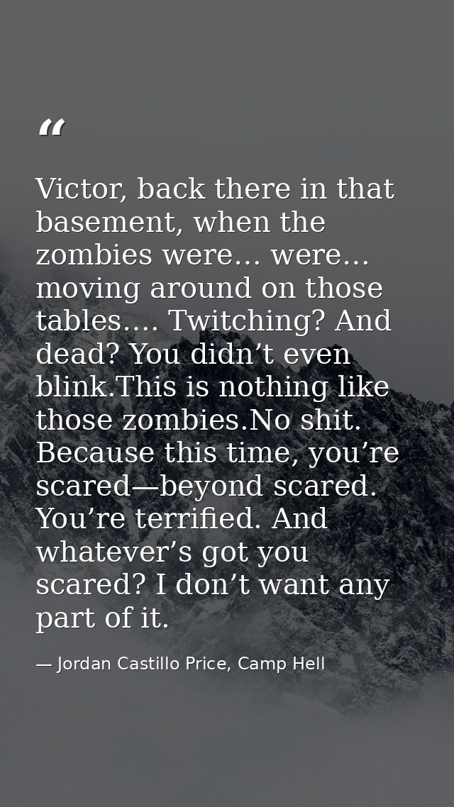 Victor, back there in that basement, when the zombies were… were… moving around on those tables…. Twitching? And dead? Y — Jordan Castillo Price, Camp Hell