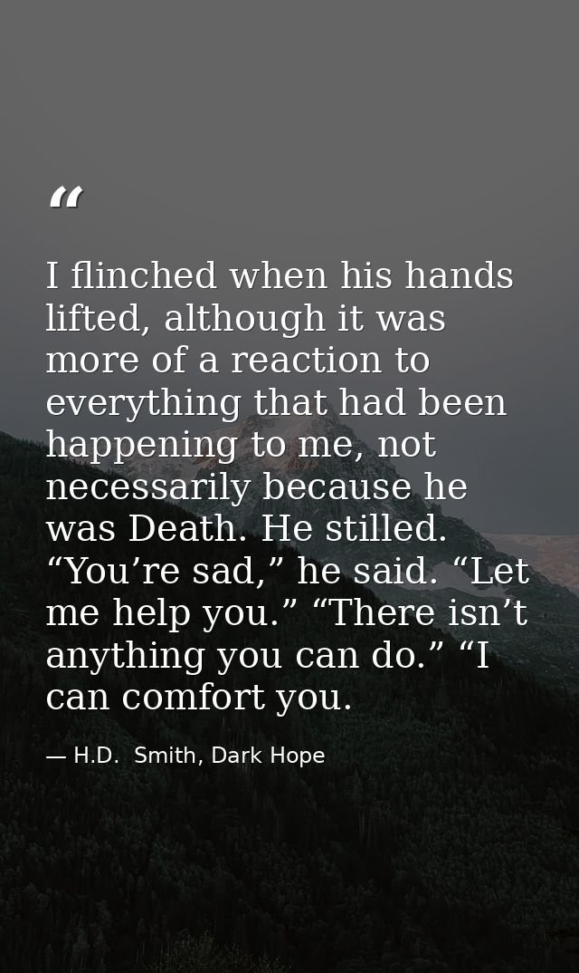 I flinched when his hands lifted, although it was more of a reaction to everything that had been happening to me, not ne — H.D.  Smith, Dark Hope