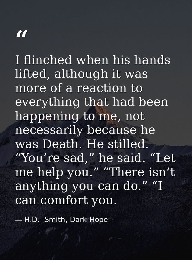 I flinched when his hands lifted, although it was more of a reaction to everything that had been happening to me, not ne — H.D.  Smith, Dark Hope