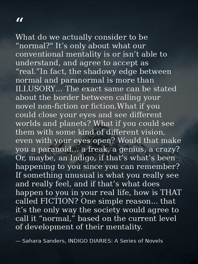 What do we actually consider to be “normal?" It’s only about what our conventional mentality is or isn’t able to underst — Sahara Sanders, INDIGO DIARIES: A Series of Novels