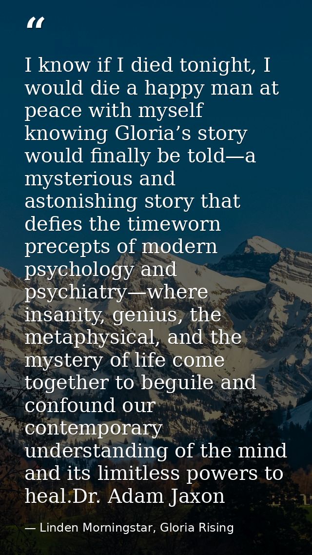 I know if I died tonight, I would die a happy man at peace with myself knowing Gloria’s story would finally be told—a my — Linden Morningstar, Gloria Rising