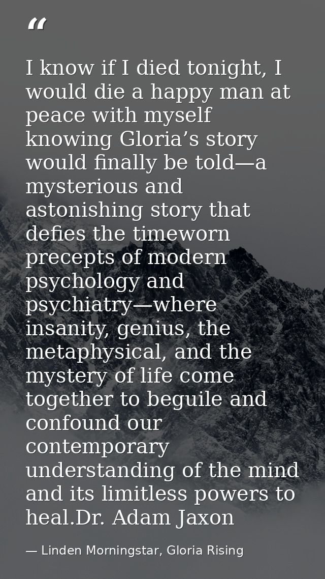 I know if I died tonight, I would die a happy man at peace with myself knowing Gloria’s story would finally be told—a my — Linden Morningstar, Gloria Rising
