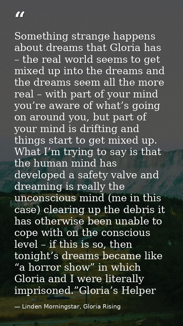 Something strange happens about dreams that Gloria has – the real world seems to get mixed up into the dreams and the dr — Linden Morningstar, Gloria Rising