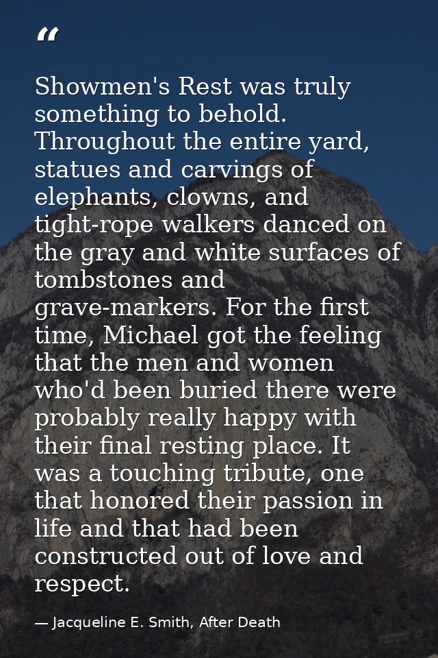 Showmen's Rest was truly something to behold. Throughout the entire yard, statues and carvings of elephants, clowns, and — Jacqueline E. Smith, After Death
