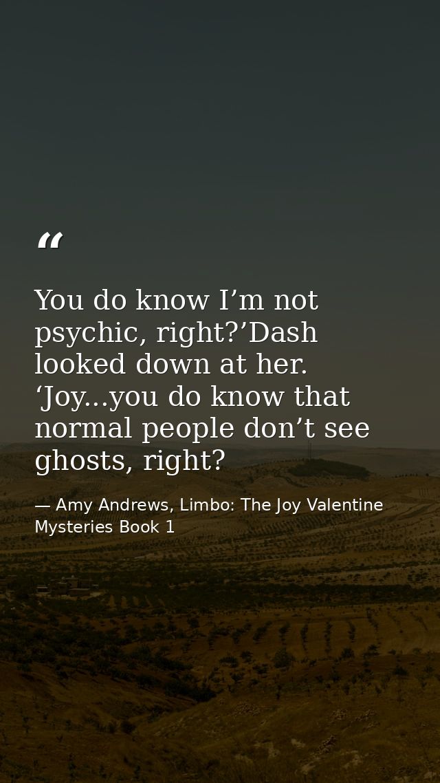 You do know I’m not psychic, right?’Dash looked down at her. ‘Joy...you do know that normal people don’t see ghosts, rig — Amy Andrews, Limbo: The Joy Valentine Mysteries Book 1