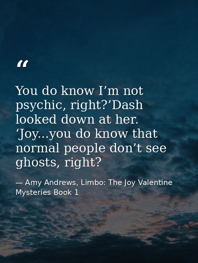 You do know I’m not psychic, right?’Dash looked down at her. ‘Joy...you do know that normal people don’t see ghosts, rig — Amy Andrews, Limbo: The Joy Valentine Mysteries Book 1