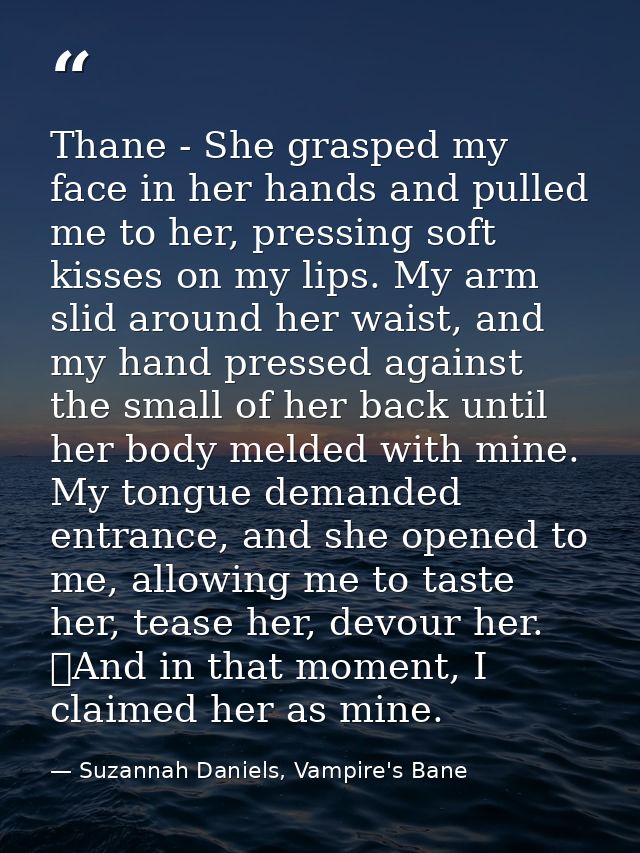 Thane - She grasped my face in her hands and pulled me to her, pressing soft kisses on my lips. My arm slid around her w — Suzannah Daniels, Vampire's Bane