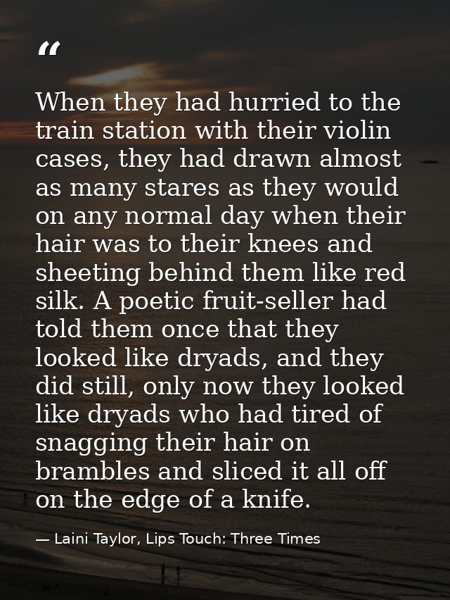 When they had hurried to the train station with their violin cases, they had drawn almost as many stares as they would o — Laini Taylor, Lips Touch: Three Times