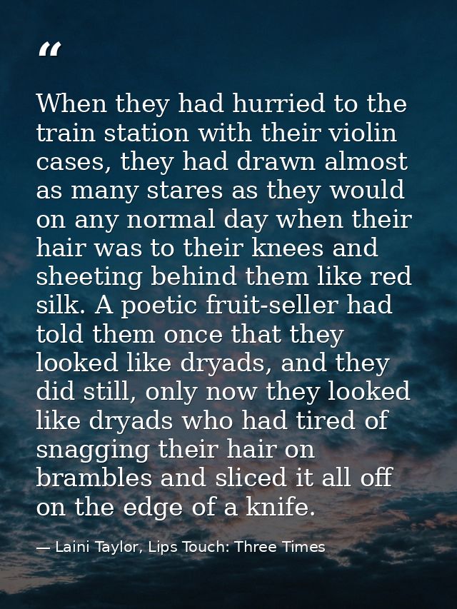 When they had hurried to the train station with their violin cases, they had drawn almost as many stares as they would o — Laini Taylor, Lips Touch: Three Times