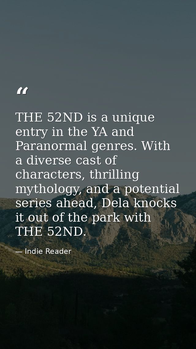 THE 52ND is a unique entry in the YA and Paranormal genres. With a diverse cast of characters, thrilling mythology, and  — Indie Reader