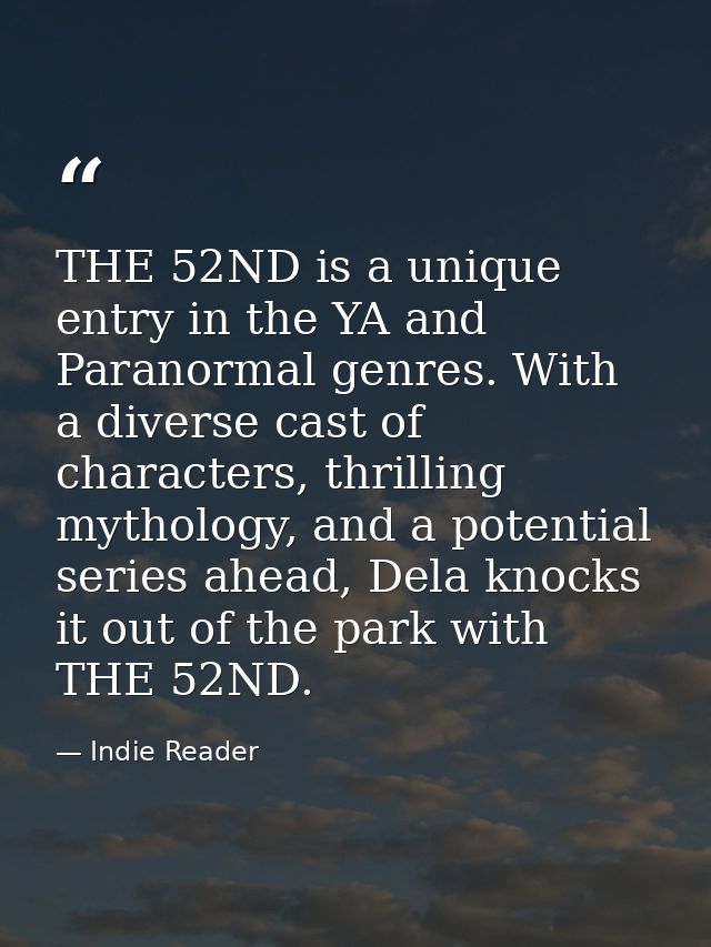 THE 52ND is a unique entry in the YA and Paranormal genres. With a diverse cast of characters, thrilling mythology, and  — Indie Reader
