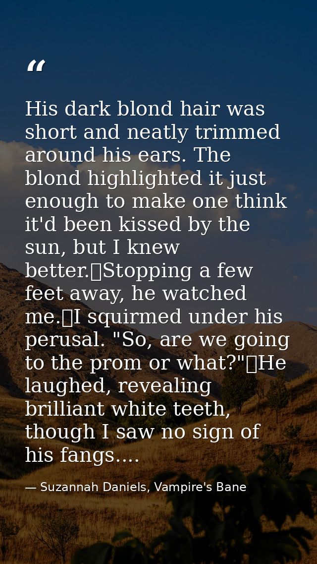 His dark blond hair was short and neatly trimmed around his ears. The blond highlighted it just enough to make one think — Suzannah Daniels, Vampire's Bane